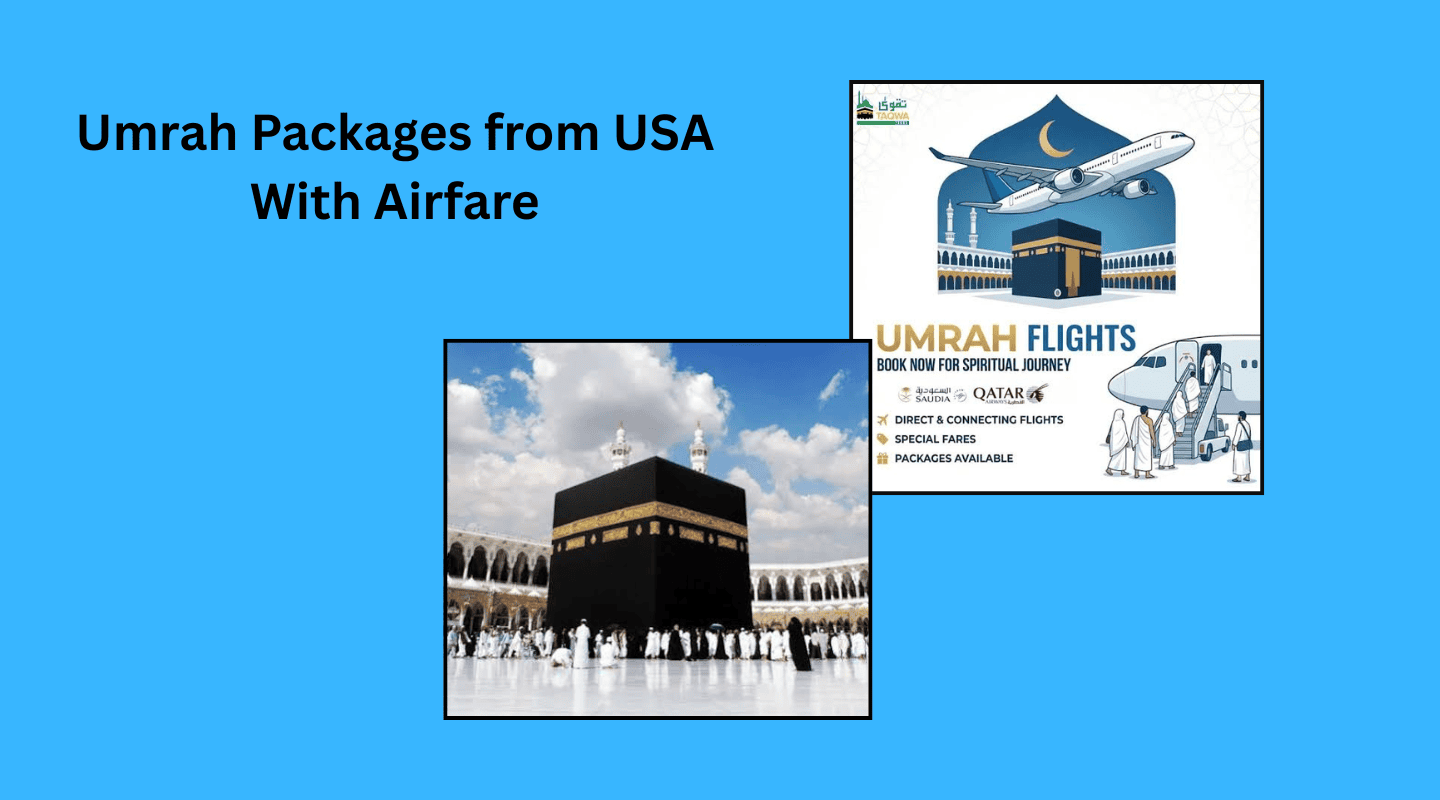 Umrah Packages from USA With Airfare: What’s Included?